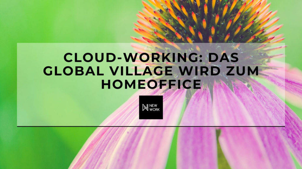New Work - Cloud-Working - Das Global Village wird zum Homeoffice