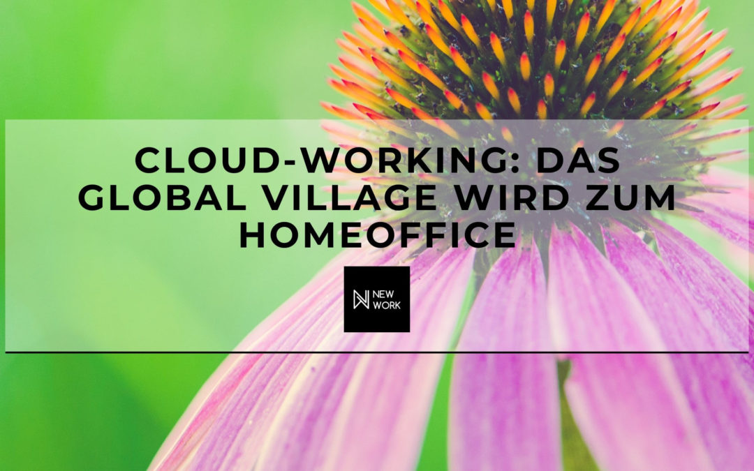Cloud-Working: Das Global Village wird zum Homeoffice