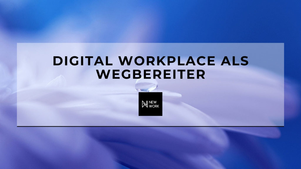 New Work - Digital Workplace als Wegbereiter